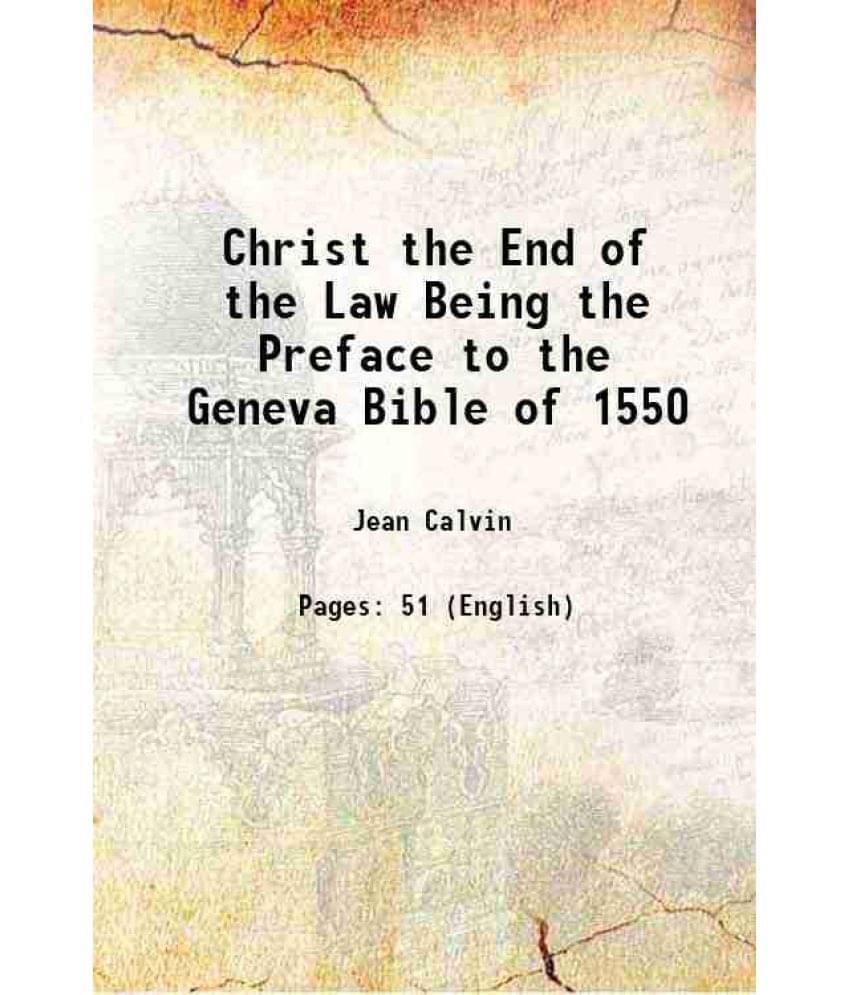     			Christ the End of the Law Being the Preface to the Geneva Bible of 1550 1850 [Hardcover]