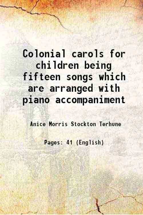     			Colonial carols for children being fifteen songs which are arranged with piano accompaniment 1910 [Hardcover]