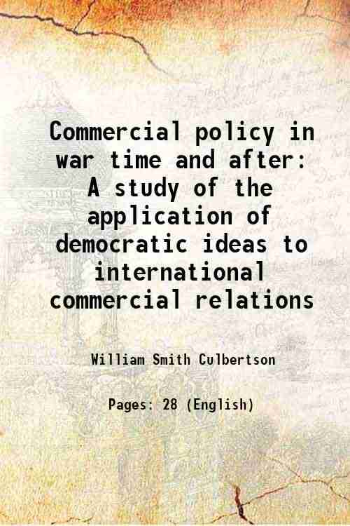     			Commercial policy in war time and after A study of the application of democratic ideas to international commercial relations 1919 [Hardcover]