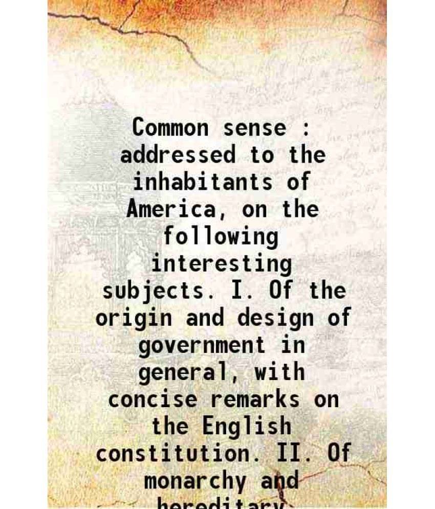     			Common sense : addressed to the inhabitants of America, on the following interesting subjects. I. Of the origin and design of government i [Hardcover]