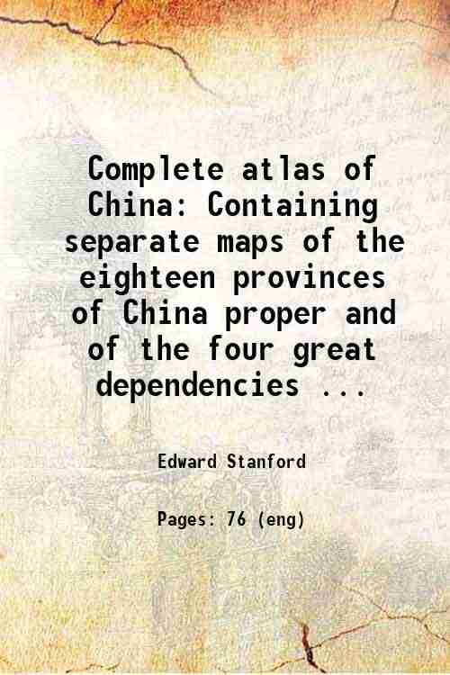     			Complete atlas of China Containing separate maps of the eighteen provinces of China proper and of the four great dependencies ... 1917 [Hardcover]