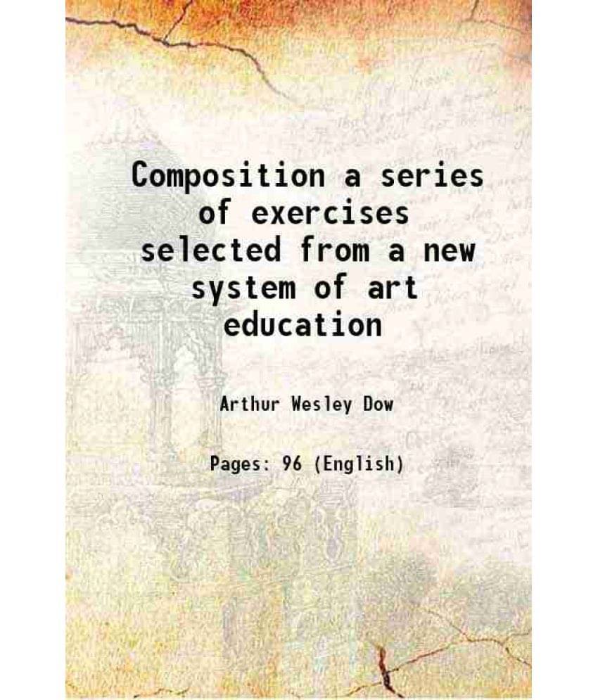     			Composition a series of exercises selected from a new system of art education 1903 [Hardcover]