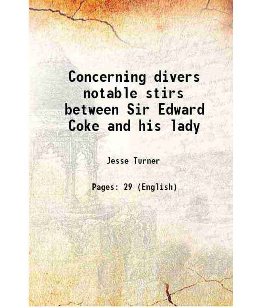     			Concerning divers notable stirs between Sir Edward Coke and his lady 1918 [Hardcover]
