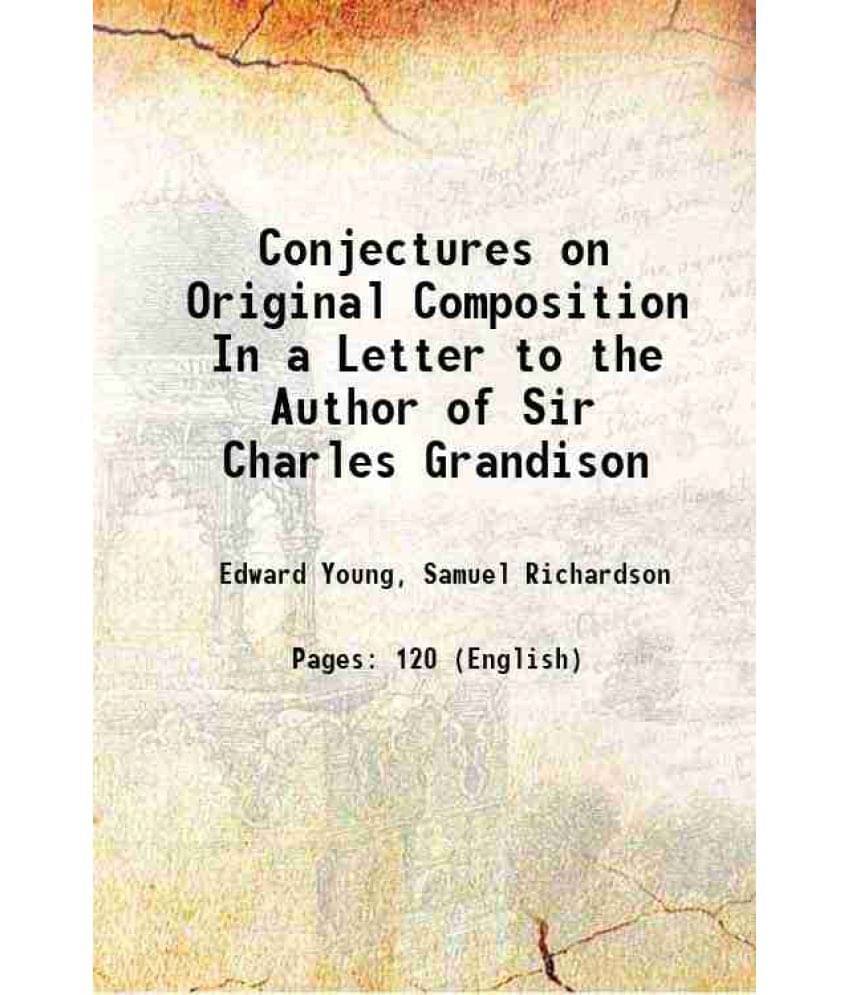     			Conjectures on Original Composition In a Letter to the Author of Sir Charles Grandison 1759 [Hardcover]