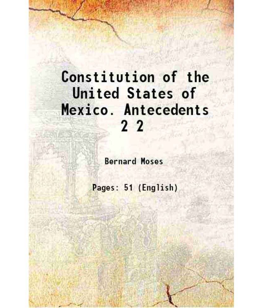     			Constitution of the United States of Mexico. Antecedents Volume 2 1891 [Hardcover]