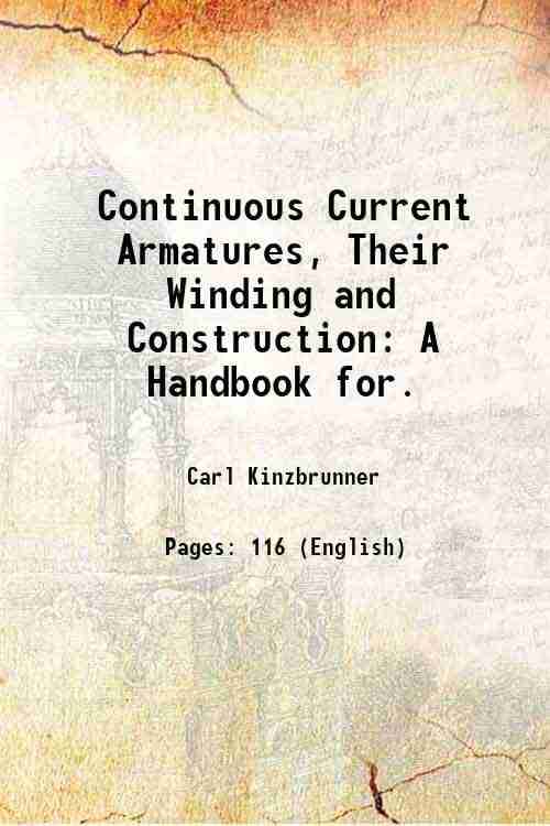     			Continuous Current Armatures, Their Winding and Construction: A Handbook for. 1906 [Hardcover]