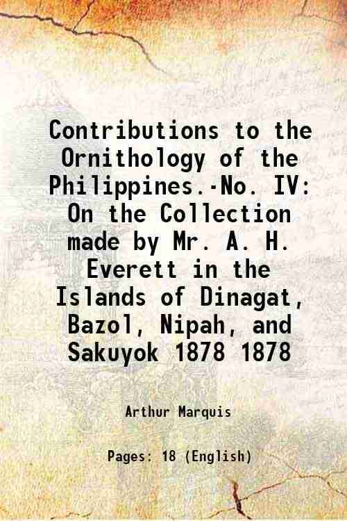     			Contributions to the Ornithology of the Philippines.-No. IV On the Collection made by Mr. A. H. Everett in the Islands of Dinagat, Bazol, [Hardcover]