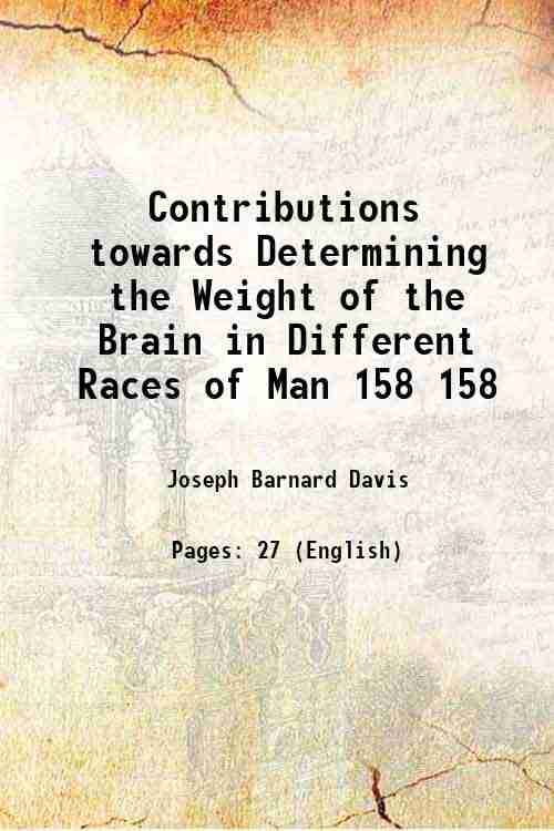     			Contributions towards Determining the Weight of the Brain in Different Races of Man Volume 158 1868 [Hardcover]