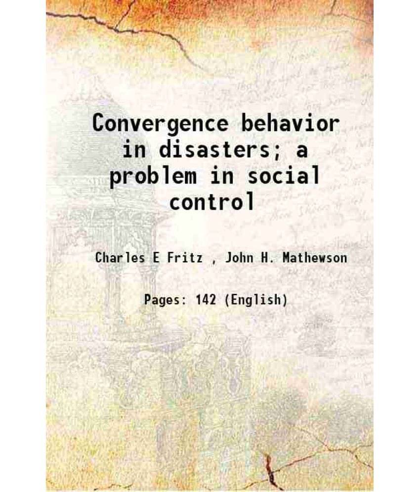     			Convergence behavior in disasters; a problem in social control 1957 [Hardcover]