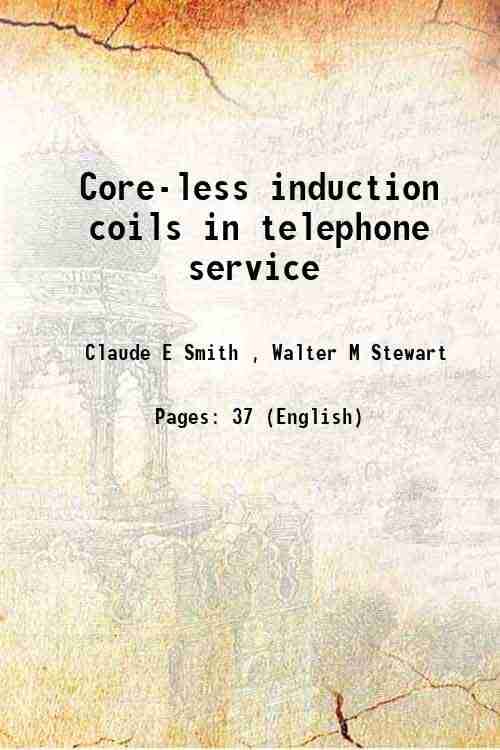     			Core-less induction coils in telephone service 1907 [Hardcover]