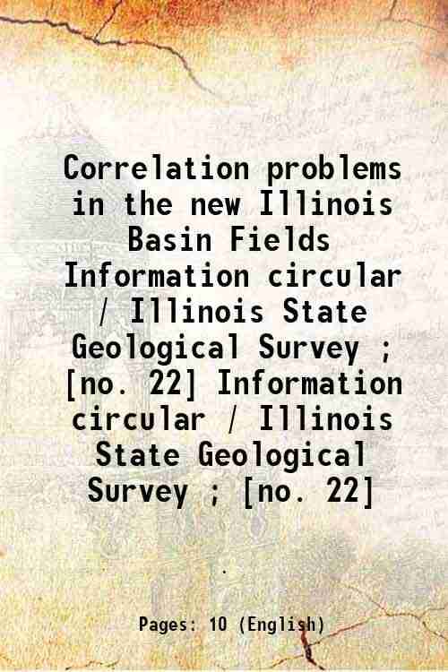     			Correlation problems in the new Illinois Basin Fields Volume Information circular / Illinois State Geological Survey ; [no. 22] 1937 [Hardcover]