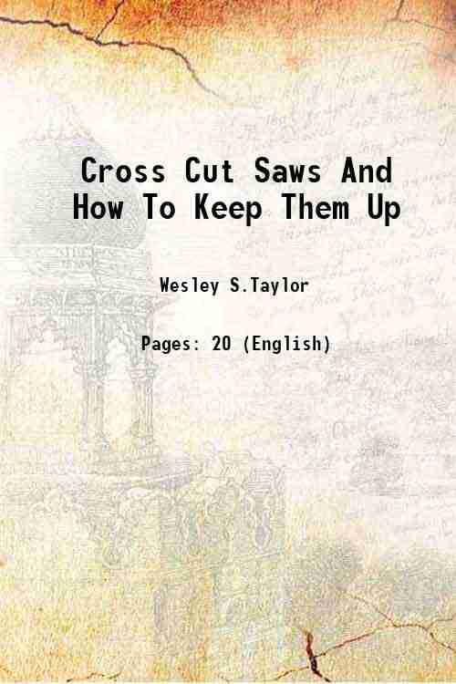     			Cross Cut Saws And How To Keep Them Up 1922 [Hardcover]