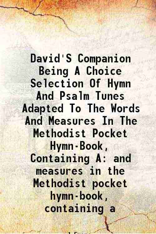     			David'S Companion Being A Choice Selection Of Hymn And Psalm Tunes Adapted To The Words And Measures In The Methodist Pocket Hymn-Book, Co [Hardcover]
