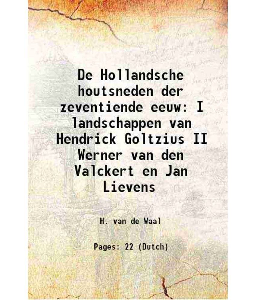     			De Hollandsche houtsneden der zeventiende eeuw I landschappen van Hendrick Goltzius II Werner van den Valckert en Jan Lievens 1900 [Hardcover]