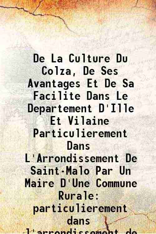     			De La Culture Du Colza, De Ses Avantages Et De Sa Facilite Dans Le Departement D'Ille Et Vilaine Particulierement Dans L'Arrondissement De [Hardcover]
