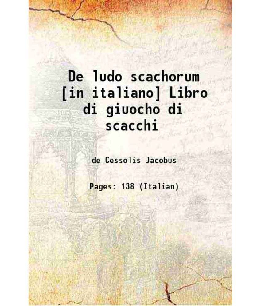     			De ludo scachorum [in italiano] Libro di giuocho di scacchi 1493 [Hardcover]