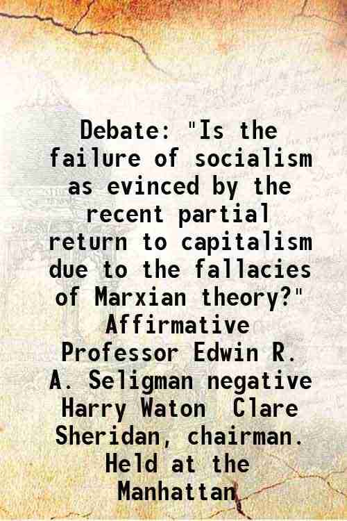     			Debate "Is the failure of socialism as evinced by the recent partial return to capitalism due to the fallacies of Marxian theory?" Affirma [Hardcover]