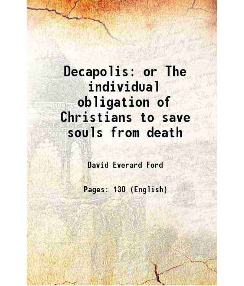     			Decapolis or The individual obligation of Christians to save souls from death 1841 [Hardcover]