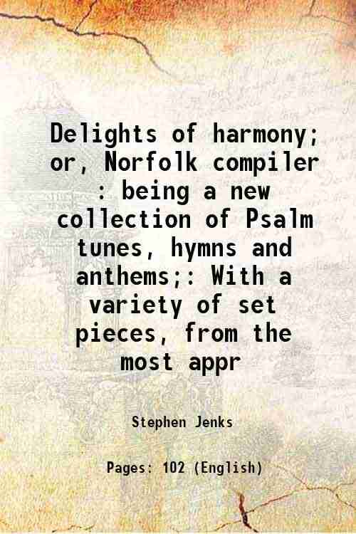     			Delights of harmony; or, Norfolk compiler : being a new collection of Psalm tunes, hymns and anthems; With a variety of set pieces, from t [Hardcover]