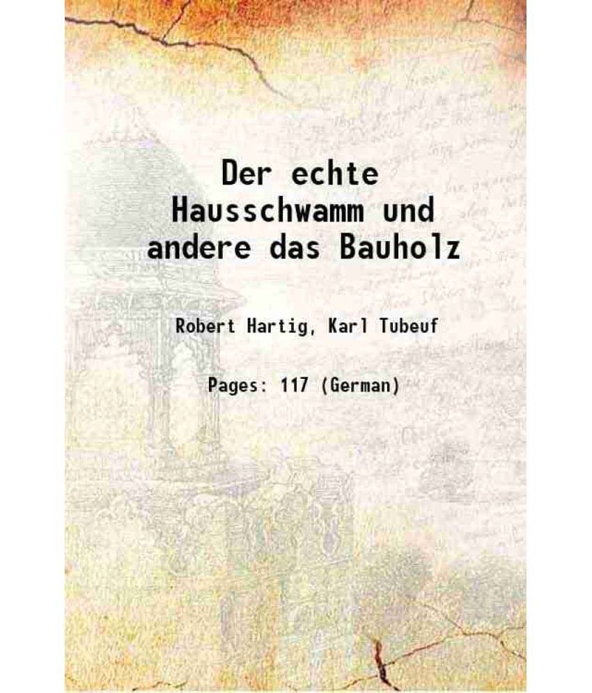     			Der echte Hausschwamm und andere das Bauholz 1902 [Hardcover]