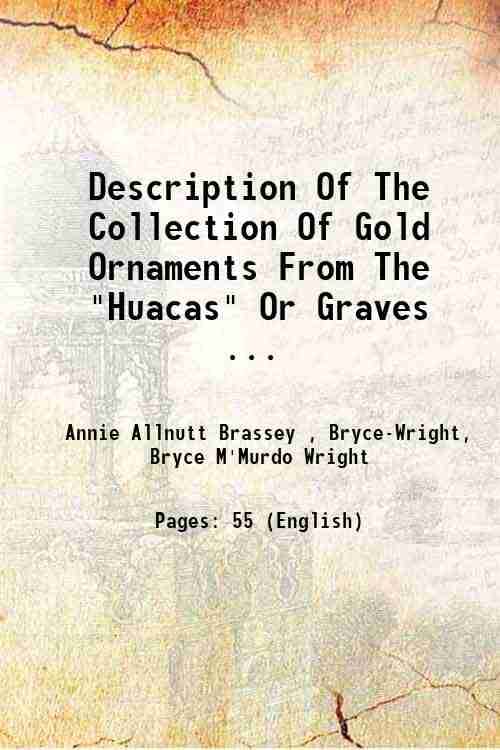     			Description Of The Collection Of Gold Ornaments From The "Huacas" Or Graves ... 1885 [Hardcover]