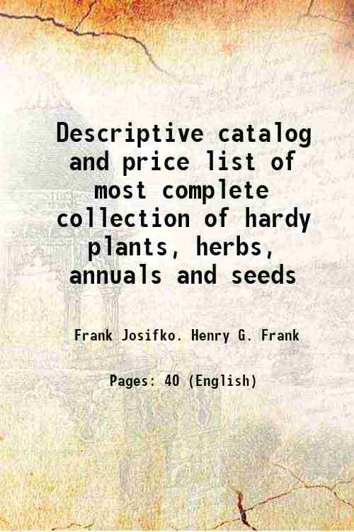     			Descriptive catalog and price list of most complete collection of hardy plants, herbs, annuals and seeds Volume 1921 1921 [Hardcover]