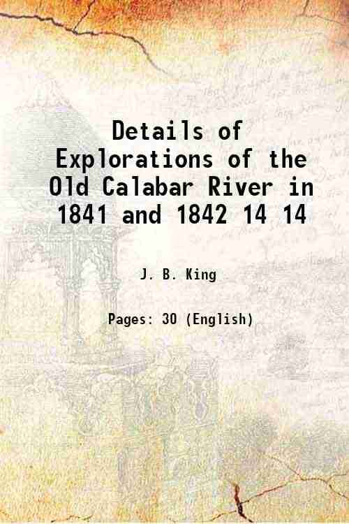     			Details of Explorations of the Old Calabar River, in 1841 and 1842 Volume 14 1844 [Hardcover]