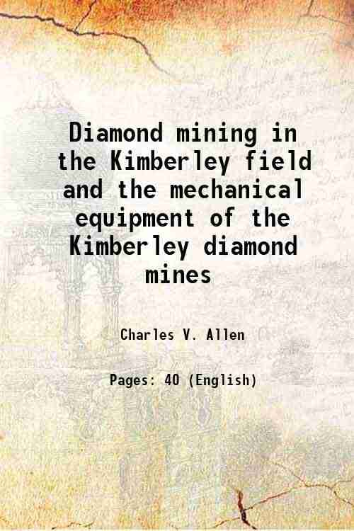     			Diamond mining in the Kimberley field and the mechanical equipment of the Kimberley diamond mines 1903 [Hardcover]