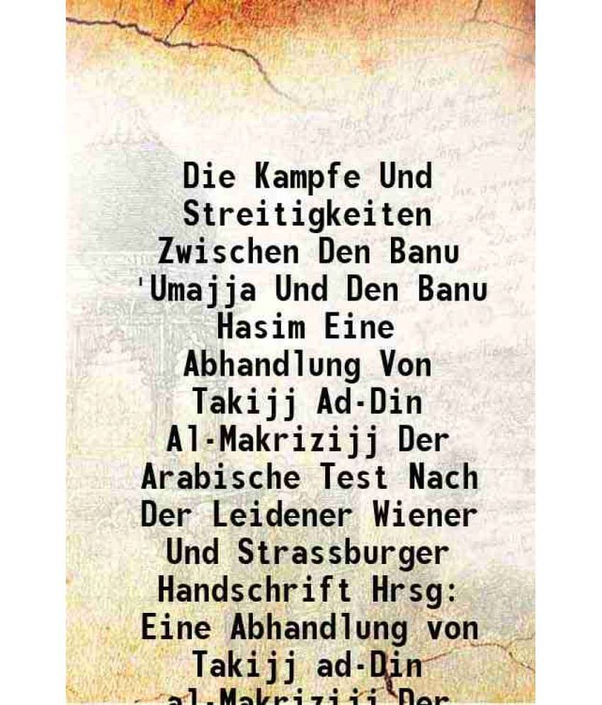     			Die Kampfe Und Streitigkeiten Zwischen Den Banu 'Umajja Und Den Banu Hasim Eine Abhandlung Von Takijj Ad-Din Al-Makrizijj Der Arabische Te [Hardcover]