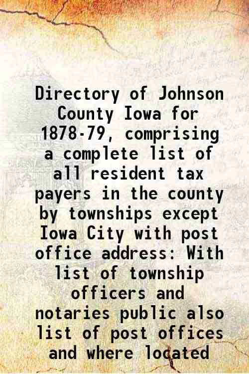     			Directory of Johnson County Iowa for 1878-79, comprising a complete list of all resident tax payers in the county by townships except Iowa [Hardcover]