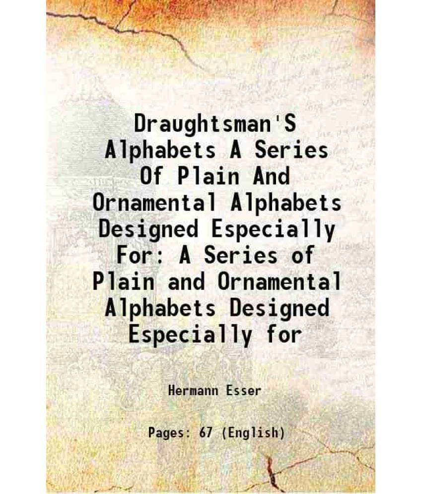     			Draughtsman'S Alphabets A Series Of Plain And Ornamental Alphabets Designed Especially For A Series of Plain and Ornamental Alphabets Desi [Hardcover]