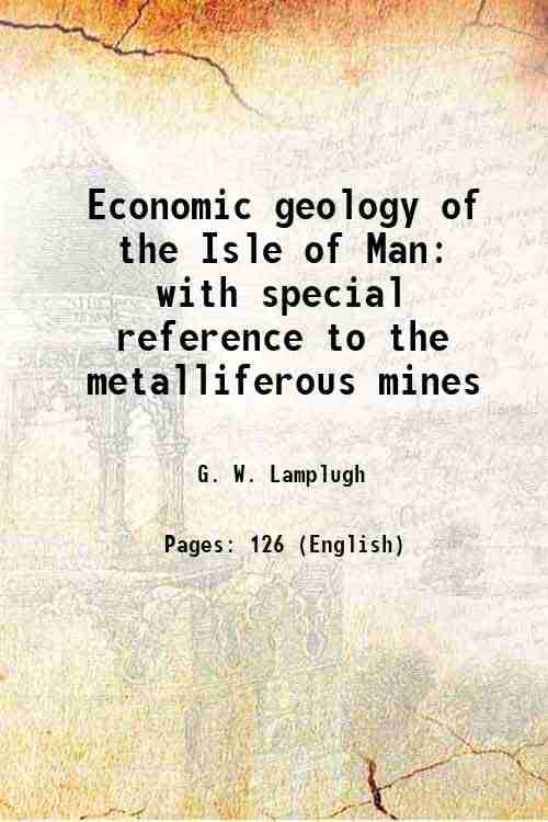     			Economic geology of the Isle of Man with special reference to the metalliferous mines 1903 [Hardcover]