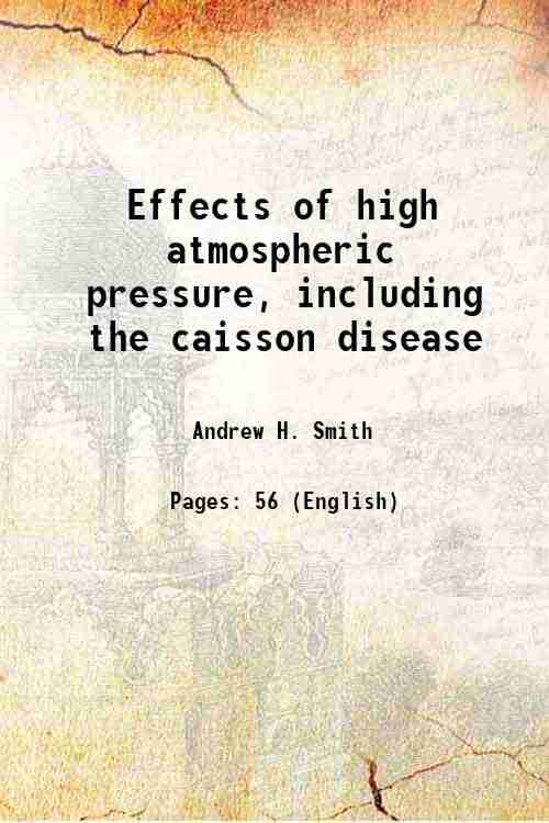     			Effects of high atmospheric pressure, including the caisson disease 1873 [Hardcover]