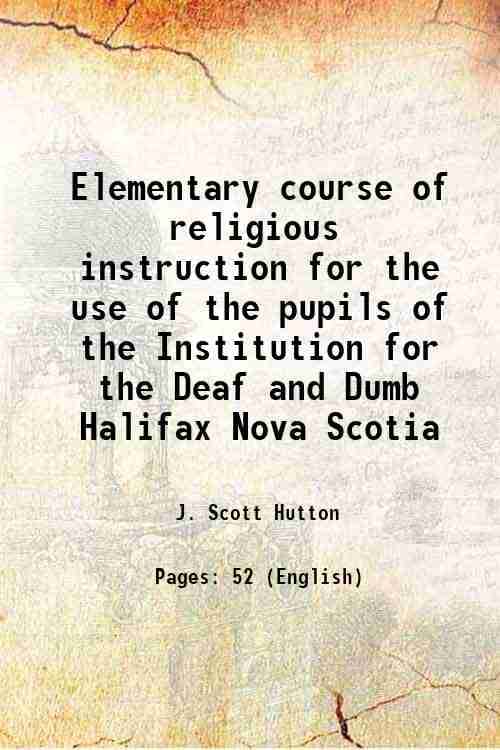     			Elementary course of religious instruction for the use of the pupils of the Institution for the Deaf and Dumb Halifax Nova Scotia 1860 [Hardcover]