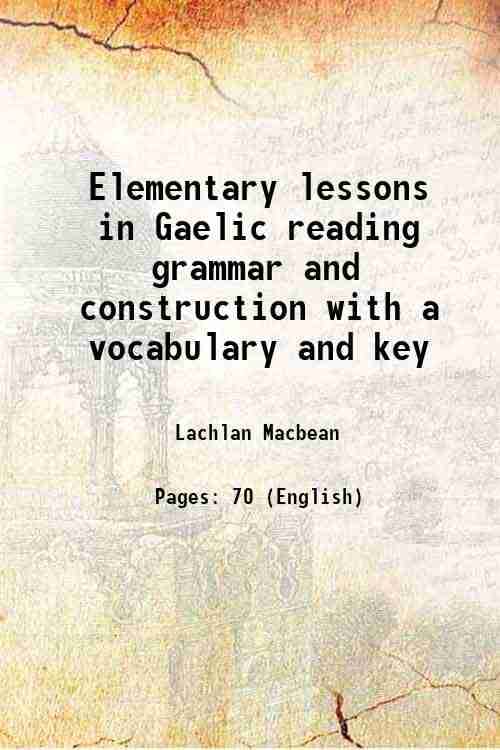     			Elementary lessons in Gaelic reading grammar and construction with a vocabulary and key 1897 [Hardcover]