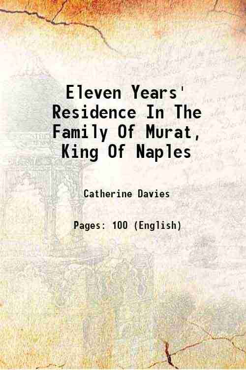     			Eleven Years' Residence In The Family Of Murat, King Of Naples 1841 [Hardcover]