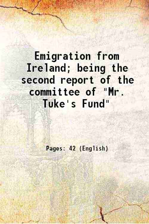     			Emigration from Ireland; being the second report of the committee of "Mr. Tuke's Fund" Volume Talbot collection of British pamphlets 1883 [Hardcover]