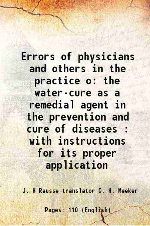     			Errors of physicians and others in the practice o the water-cure as a remedial agent in the prevention and cure of diseases : with instruc [Hardcover]
