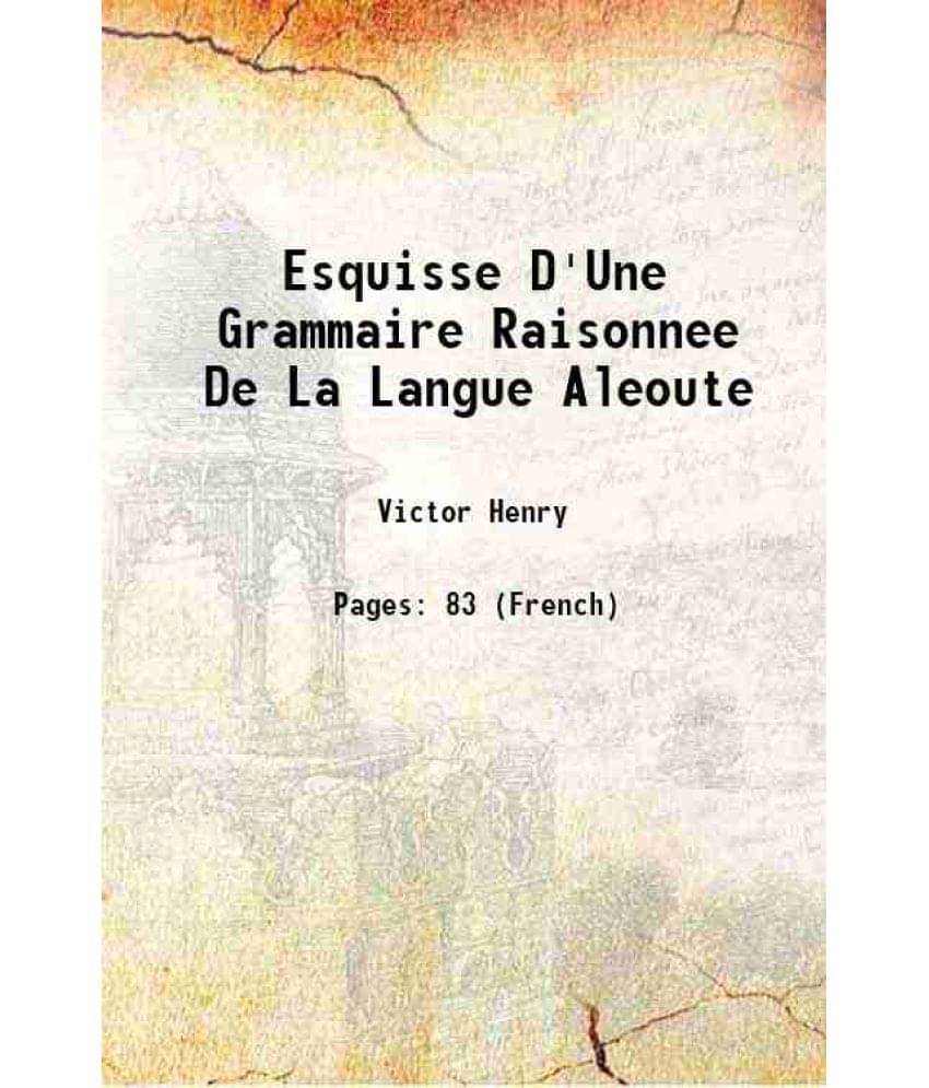     			Esquisse D'Une Grammaire Raisonnee De La Langue Aleoute 1879 [Hardcover]