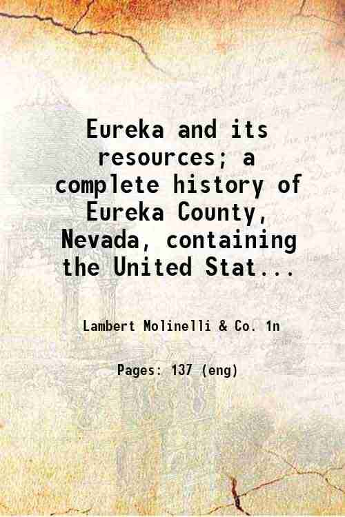     			Eureka and its resources; a complete history of Eureka County, Nevada, containing the United States mining laws, the mining laws of the di [Hardcover]