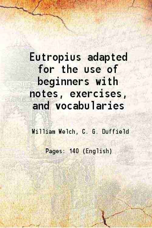     			Eutropius adapted for the use of beginners with notes, exercises, and vocabularies 1899 [Hardcover]