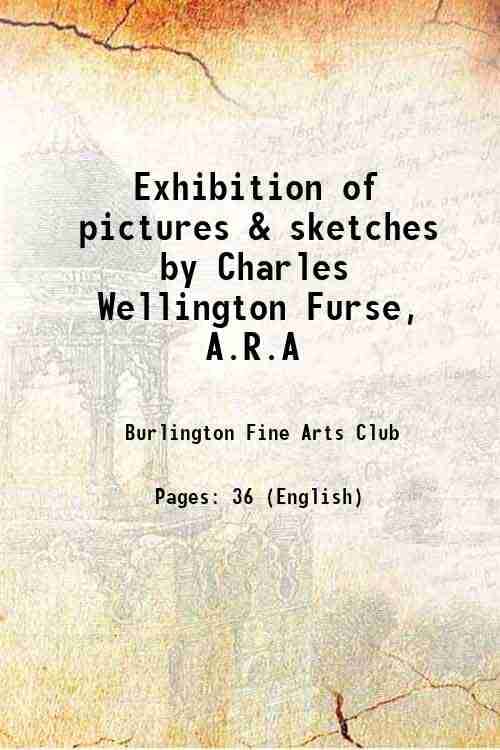     			Exhibition of pictures & sketches by Charles Wellington Furse, A.R.A 1906 [Hardcover]