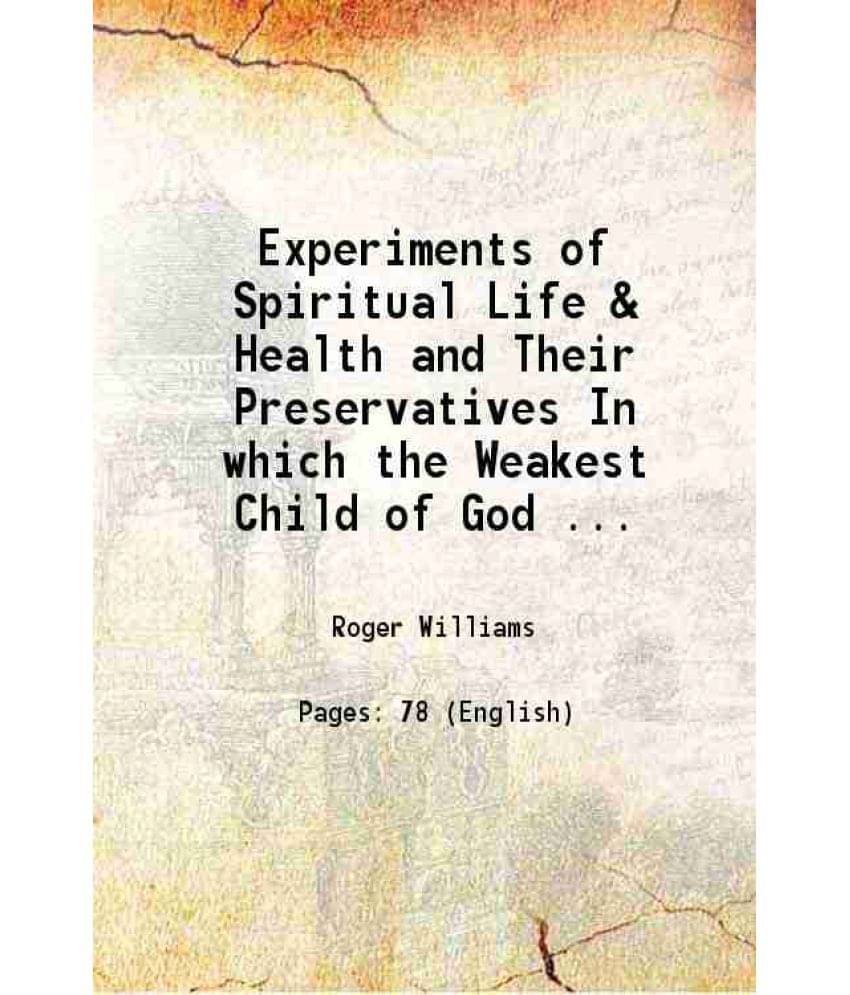     			Experiments of Spiritual Life & Health and Their Preservatives In which the Weakest Child of God May Get Assurance of His Spiritual Life a [Hardcover]