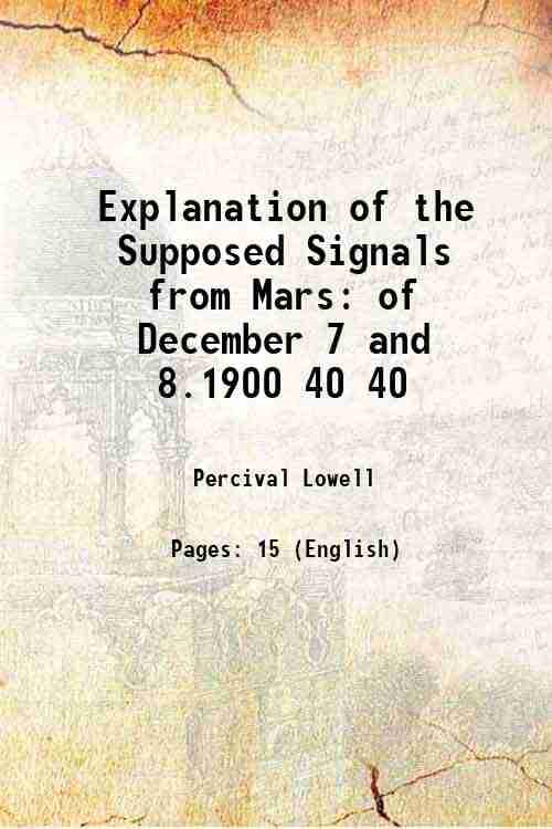     			Explanation of the Supposed Signals from Mars of December 7 and 8.1900 Volume 40 1901 [Hardcover]