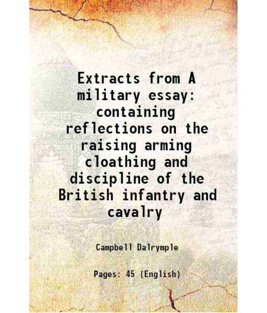     			Extracts from A military essay containing reflections on the raising arming cloathing and discipline of the British infantry and cavalry 1 [Hardcover]