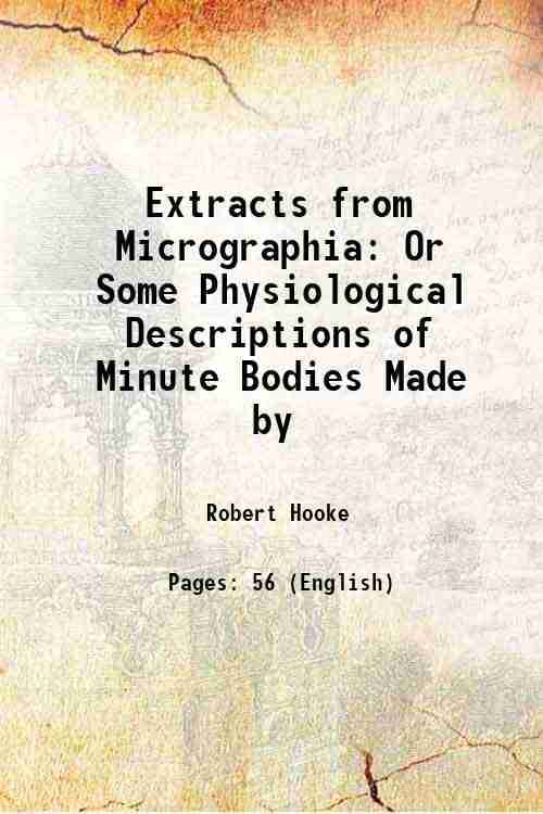     			Extracts from Micrographia Or Some Physiological Descriptions of Minute Bodies Made by 1906 [Hardcover]