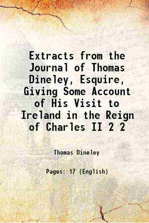     			Extracts from the Journal of Thomas Dineley, Esquire, Giving Some Account of His Visit to Ireland in the Reign of Charles II Volume 2 1858 [Hardcover]