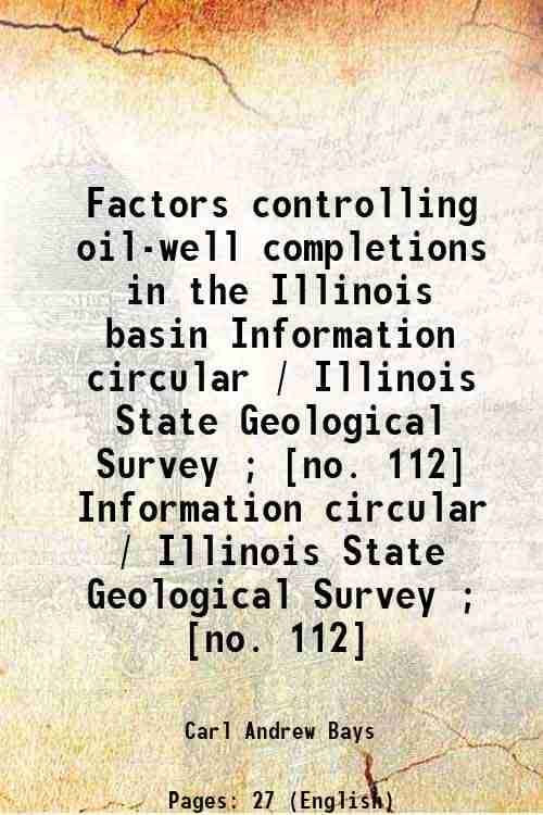     			Factors controlling oil-well completions in the Illinois basin Volume Information circular / Illinois State Geological Survey ; [no. 112] [Hardcover]