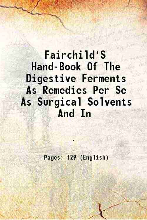     			Fairchild'S Hand-Book Of The Digestive Ferments As Remedies Per Se As Surgical Solvents And In 1898 [Hardcover]