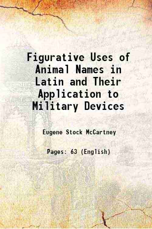     			Figurative Uses of Animal Names in Latin and Their Application to Military Devices 1912 [Hardcover]